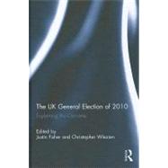 The UK General Election of 2010: Explaining the Outcome by Fisher; Justin, 9780415583015