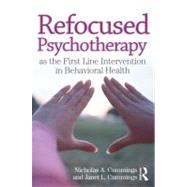 Refocused Psychotherapy as the First Line Intervention in Behavioral Health by CUMMINGS; NICHOLAS A, 9780415893015