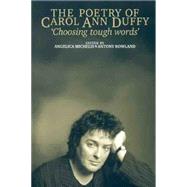 The poetry of Carol Ann Duffy Choosing tough words by Michelis, Angelica; Rowland, Antony, 9780719063015