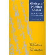 Writings of Nichiren Shonin: Biography and Disciples by Shonin, Nichiren; Hori, Kyotsu; Sakashita, Jay, 9780824833015