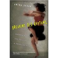 Breaking Old Rhythms by Brown, Amena; Kimball, Dan, 9780830843015