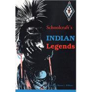 Schoolcraft's Indian Legends from Algic Researches, the Myth of Hiawatha, Oneota, the Race in America, and Historical and Statistical Information Res by Schoolcraft, Henry Rowe; Williams, Mentor L., 9780870133015