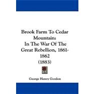 Brook Farm to Cedar Mountain : In the War of the Great Rebellion, 1861-1862 (1883) by Gordon, George Henry, 9781104073015