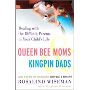 Queen Bee Moms & Kingpin Dads Dealing with the Difficult Parents in Your Child's Life by Wiseman, Rosalind; Rapoport, Elizabeth, 9781400083015