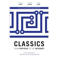 Classics from Papyrus to the Internet by Hunt, Jeffrey M.; Smith, R. Alden; Stok, Fabio; Kallendorf, Craig, 9781477313015