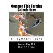 Common Fish Farming Calculations by Roy, Koushik; Chari, M. S.; Gaur, S. R., 9781511653015