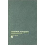 Evolutionism and Its Critics: Deconstructing and Reconstructing an Evolutionary Interpretation of Human Society by Sanderson,Stephen K., 9781594513015