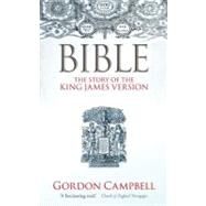 Bible The Story of the King James Version by Campbell, Gordon, 9780199693016