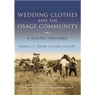 Wedding Clothes and the Osage Community by Swan, Daniel C.; Cooley, Jim; Bear, Geoffrey Standing, 9780253043016