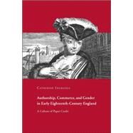 Authorship, Commerce, and Gender in Early Eighteenth-Century England: A Culture of Paper Credit by Catherine Ingrassia, 9780521023016