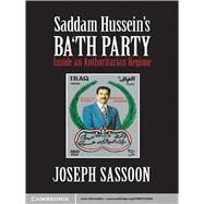 Saddam Hussein's Ba'th Party: Inside an Authoritarian Regime by Joseph Sassoon, 9780521193016