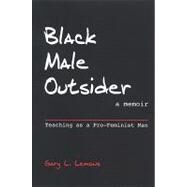 Black Male Outsider : Teaching as a Pro-Feminist Man by Lemons, Gary L., 9780791473016