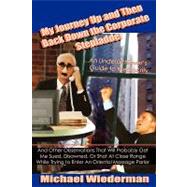 My Journey up and Then Back down the Corporate Stepladder : An Underachiever's Guide to Mediocrity by Wiederman, Michael, 9781425753016