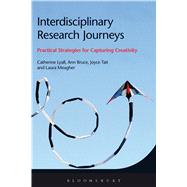 Interdisciplinary Research Journeys Practical Strategies for Capturing Creativity by Lyall, Catherine; Bruce, Ann; Tait, Joyce; Meagher, Laura, 9781474263016