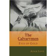 The Calvarymen Eyes of Gold by Love, Adam Lee; Lightsey, Whitney Lea; Love, Blanca Jessica; Thomas, Julian Kavanaugh, II, 9781492223016