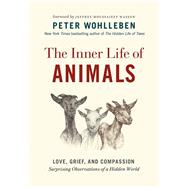 The Inner Life of Animals by Wohlleben, Peter; Masson, J. Moussaieff; Billinghurst, Jane, 9781771643016