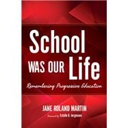 School Was Our Life by Martin, Jane Roland; Jorgensen, Estelle R., 9780253033017