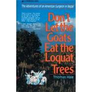 Don't Let the Goats Eat the Loquat Trees : The Adventures of an American Surgeon in Nepal by Dr. Thomas Hale, 9780310213017