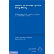 Lectures on Profinite Topics in Group Theory by Benjamin Klopsch , Nikolay Nikolov , Christopher Voll , Edited by Dan Segal, 9780521183017