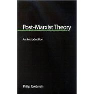 Post-Marxist Theory : An Introduction by Goldstein, Philip, 9780791463017