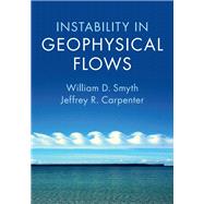 Instability in Geophysical Flows by Smyth, William D.; Carpenter, Jeffrey R., 9781108703017