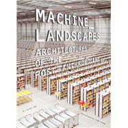 Machine Landscapes Architectures of the Post Anthropocene by Young, Liam, 9781119453017