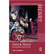 Patrick Henry: Proclaiming a Revolution by Ragosta; John, 9781138023017