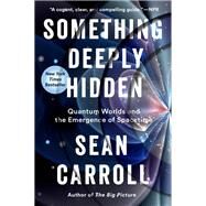Something Deeply Hidden by Carroll, Sean, 9781524743017