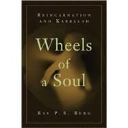 Wheels of a Soul Reincarnation and Kabbalah by Berg, Rav P.S., 9781571893017