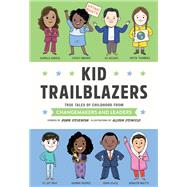 Kid Trailblazers True Tales of Childhood from Changemakers and Leaders by Stevenson, Robin; Steinfeld, Allison, 9781683693017