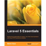 Laravel 5 Essentials: Explore the Fundamentals of Laravel, One of the Most Expressive and Robust Php Frameworks Available by Bean, Martin, 9781785283017
