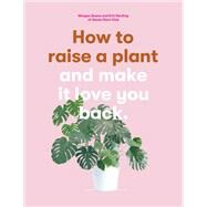 How to Raise a Plant by Erin Harding; Morgan Doane, 9781786273017