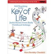 Still Teaching in the Key of Life: Joyful Stories from Early Childhood Settings by Chenfeld, Mimi Brodsky, 9781938113017