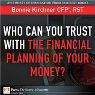Who Can You Trust with the Financial Planning of Your Money? by Kirchner, Bonnie, 9780132173018