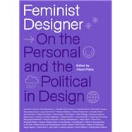 Feminist Designer On the Personal and the Political in Design by Place, Alison, 9780262553018