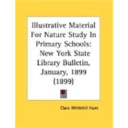 Illustrative Material for Nature Study in Primary Schools : New York State Library Bulletin, January, 1899 (1899) by Hunt, Clara Whitehill, 9780548833018