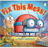 Fix This Mess! by Arnold, Tedd, 9780823433018
