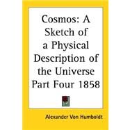 Cosmos Pt. 4 : A Sketch of a Physical Description of the Universe 1858 by Von Humboldt, Alexander, 9781417983018