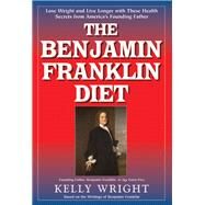 The Benjamin Franklin Diet by Wright, Kelly, 9781591203018