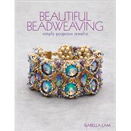 Beautiful Beadweaving Simply gorgeous jewelry by Lam, Isabella, 9781627003018