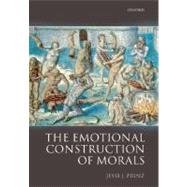 The Emotional Construction of Morals by Prinz, Jesse, 9780199283019