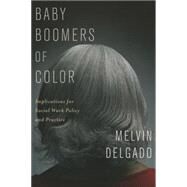 Baby Boomers of Color by Delgado, Melvin, 9780231163019