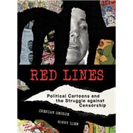 Red Lines Political Cartoons and the Struggle against Censorship by George, Cherian; Liew, Sonny, 9780262543019