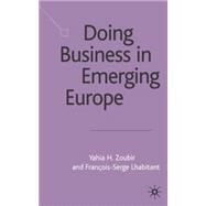 Doing Business in Emerging Europe by Lhabitant, Francois-Serge; Zoubir, Yahia, 9780333993019