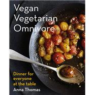 Vegan Vegetarian Omnivore Dinner for Everyone at the Table by Thomas, Anna, 9780393083019