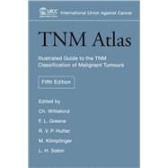 TNM Atlas : Illustrated Guide to the TNM Classification of Malignant Tumours by Wittekind, Christian; Hutter, Robert; Greene, F. L.; Klimpfinger, Martin; Sobin, Leslie H., 9780471743019