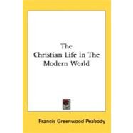 The Christian Life In The Modern World by Peabody, Francis Greenwood, 9780548513019
