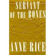 Servant of the Bones A novel by RICE, ANNE, 9780679433019