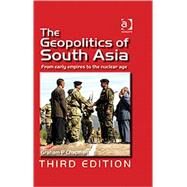 The Geopolitics of South Asia: From Early Empires to the Nuclear Age by Chapman,Graham P., 9780754673019