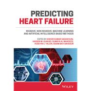 Predicting Heart Failure Invasive, Non-Invasive, Machine Learning, and Artificial Intelligence Based Methods by Kumar Sadasivuni, Kishor; Ouakad, Hassen M.; Al-Maadeed, Somaya; Yalcin, Huseyin C.; Bait Bahadur, Issam, 9781119813019